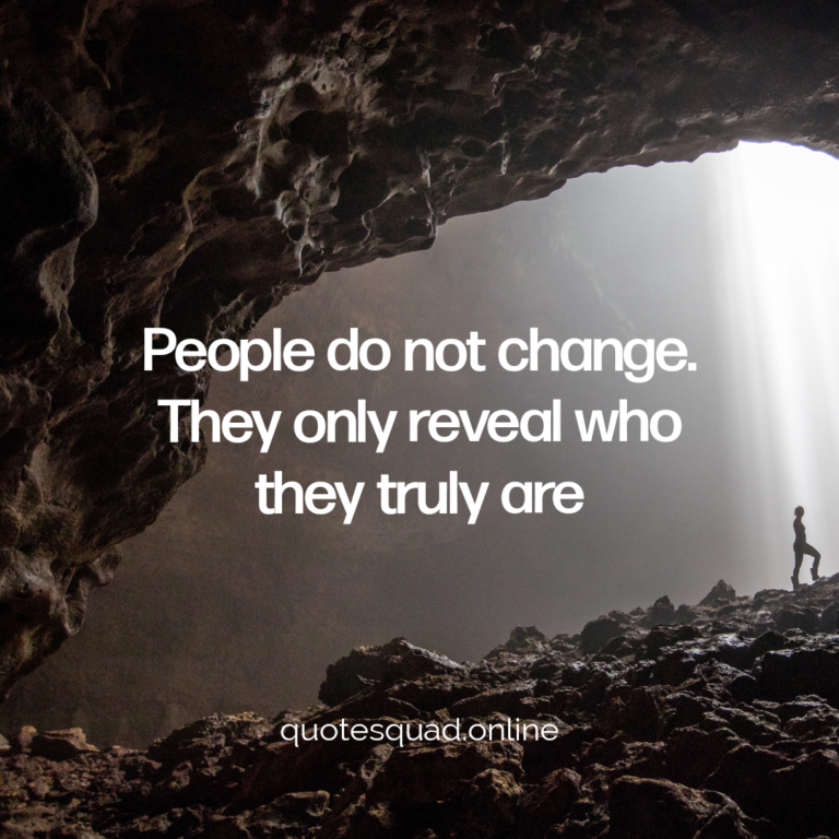 People Change Reveal Truth Identity - Quote Squad