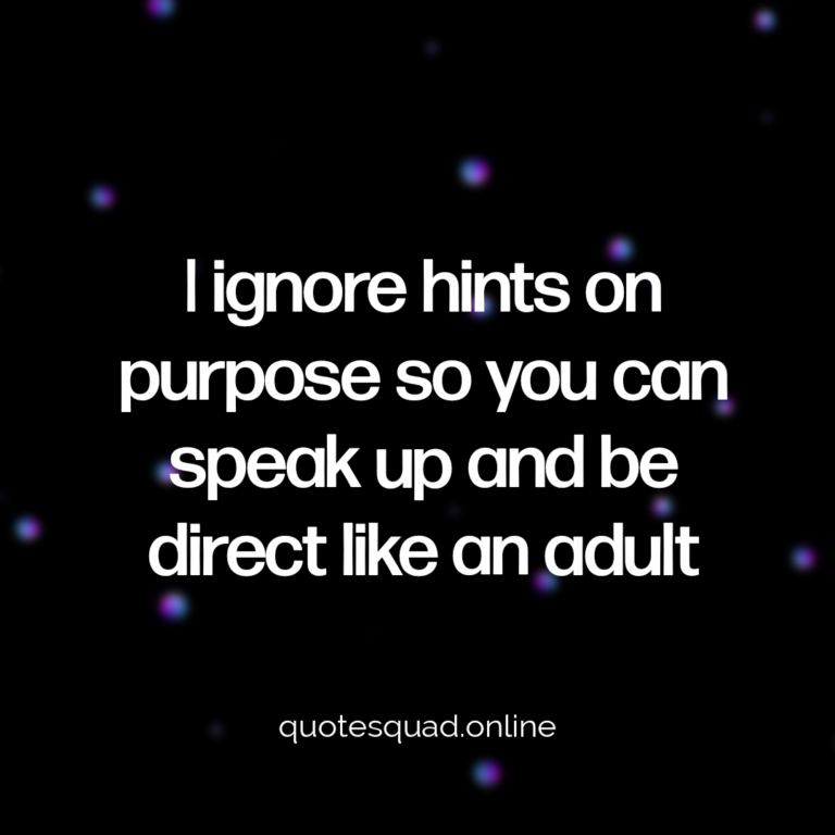 Ignored Purpose Hints Speak Adult - Quote Squad Online