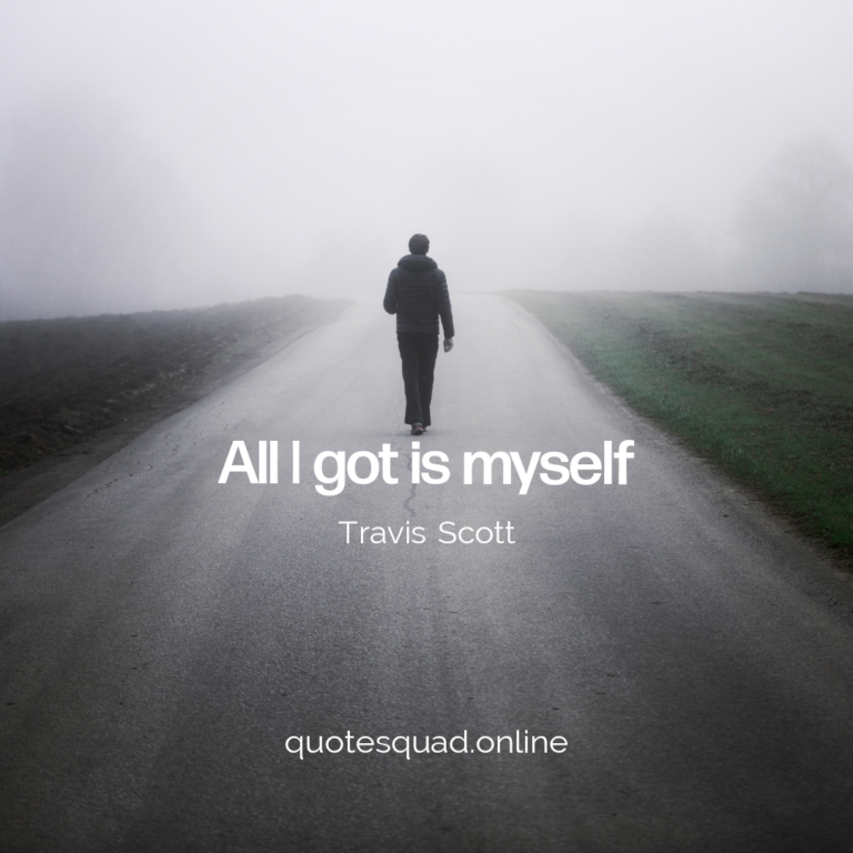 All I Got Is Myself Sad - Quote Squad