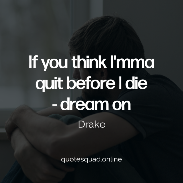 Drake Dream Die Quit Think - Quote Squad